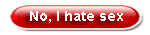 No, I hate hot and kinky sex